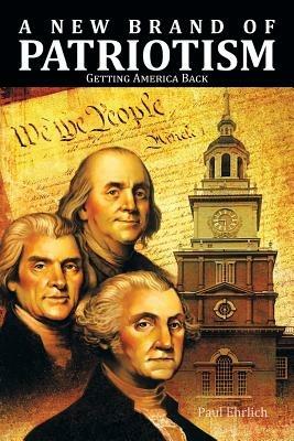 A New Brand of Patriotism: Getting America Back - Earle Porlock,Paul Ehrlich - cover