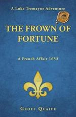 The Frown of Fortune: A Luke Tremayne Adventure... a French Affair 1653