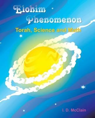 Elohim Phenomenon: Torah, Science and Math - I D McClain - cover