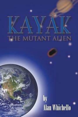 Kayak: The Mutant Alien - Alan Whichello - cover