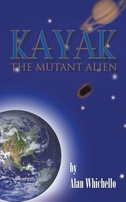 Kayak: The Mutant Alien - Alan Whichello - cover