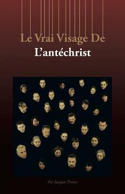 Le Vrai Visage de L'Antechrist - Jacques Prince - cover