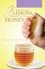 If Life Gave Me Lemons, I Would Turn It Into Honey: Based on a Life Story