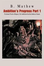 Ambition's Progress Part 1: Fictional Poetic Allegory Sir Ambition Battles Hideous Giants