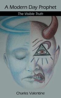 A Modern Day Prophet: The Visible Truth - Charles Valentine - cover