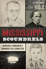 Mississippi Scoundrels: Murderers, Marauders & Downright Vile Characters