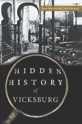 Hidden History of Vicksburg - Ryan Starrett,Joshua Keith Foreman - cover
