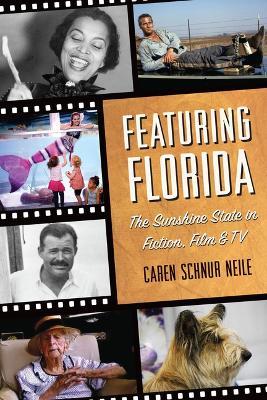 Featuring Florida: The Sunshine State in Fiction, Film & TV - Caren Schnur Neile - cover
