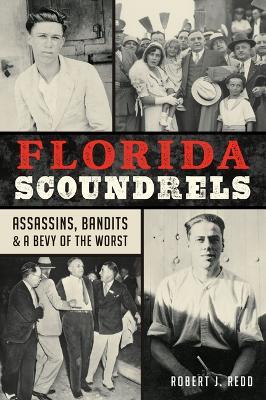 Florida Scoundrels: Assassins, Bandits & a Bevy of the Worst - Robert J Redd - cover