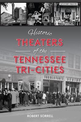 Historic Theaters of the Tennessee Tri-Cities - Robert Sorrell - cover