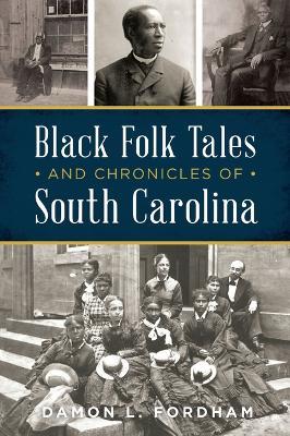 Black Folk Tales and Chronicles of South Carolina - Damon L Fordham - cover