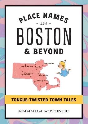 Place Names in Boston & Beyond: Tongue-Twisted Town Tales - Amanda Rotondo - cover