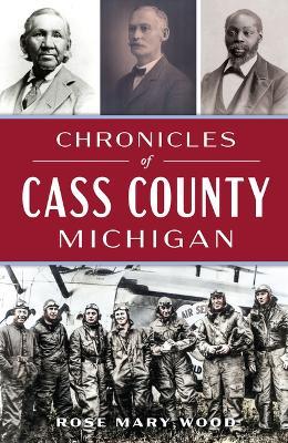 Chronicles of Cass County, Michigan - Rose Mary Wood - cover