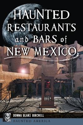 Haunted Restaurants and Bars of New Mexico - Donna Blake Birchell - cover