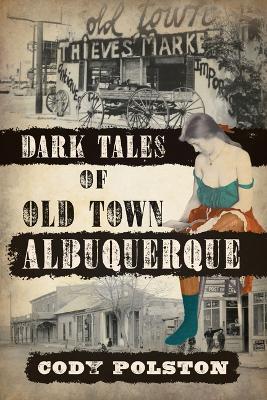 Dark Tales of Old Town Albuquerque - Cody Polston - cover