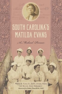 South Carolina's Matilda Evans: A Medical Pioneer - Walter Curry,Anusha Ghosh,Beverly Aiken Muhammad - cover
