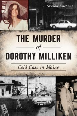 The Murder of Dorothy Milliken: Cold Case in Maine - Sharon Kitchens - cover