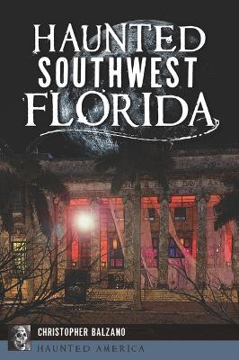 Haunted Southwest Florida - Christopher Balzano - cover