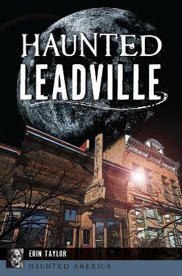 Haunted Leadville - Erin Taylor - cover