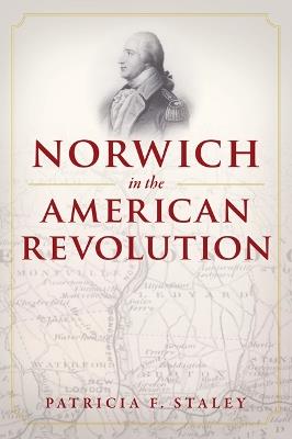 Norwich in the American Revolution - Patricia F Staley - cover
