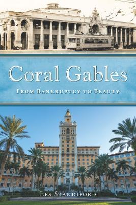 Coral Gables: From Bankruptcy to Beauty - Les Standiford - cover