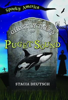 The Ghostly Tales of Puget Sound - Stacia Deutsch - cover