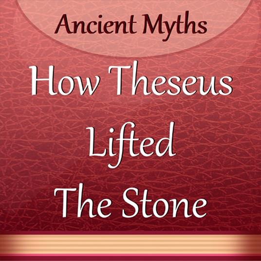 How Theseus Lifted the Stone