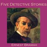 Five Detective Stories by Ernest Bramah