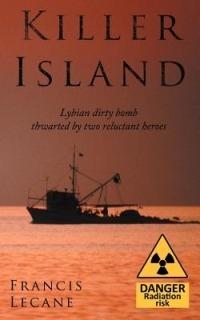 Killer Island: The Chase to Stop Ghaddafi Making a Dirty Bomb. - Francis Lecane - cover