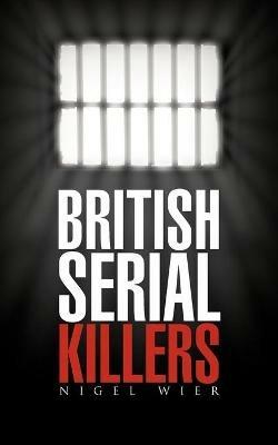 British Serial Killers - Nigel Wier - cover