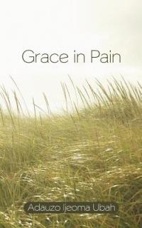 Grace in Pain - Adauzo Ijeoma Ubah - cover