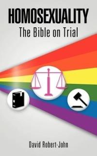 Homosexuality: The Bible on Trial - David Robert-John - cover