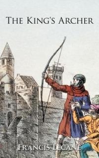 The King's Archer: A Medieval Adventure of the Wars of the Roses - Francis Lecane - cover