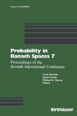 Probability in Banach Spaces 7: Proceedings of the Seventh International Conference - Eberlein,Külbs,Marcus - cover