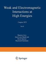 Weak and Electromagnetic Interactions at High Energies: Cargèse 1975, Part B