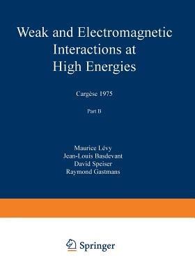 Weak and Electromagnetic Interactions at High Energies: Cargèse 1975, Part B - cover