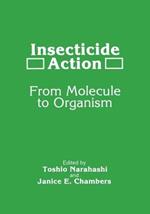 Insecticide Action: From Molecule to Organism