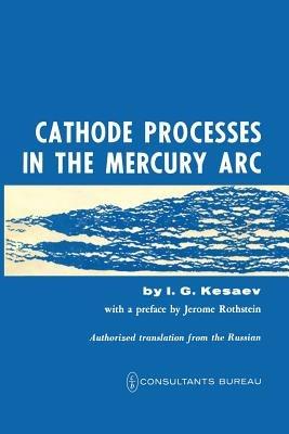 Cathode Processes in the Mercury Arc - I. G. Kesaev - cover