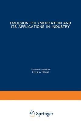 Emulsion Polymerization and Its Applications in Industry - V. I. Eliseeva,S. S. Ivanchev,S. I. Kuchanov - cover