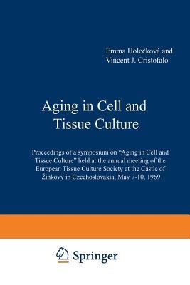 Aging in Cell and Tissue Culture: Proceedings of a symposium on “Aging in Cell and Tissue Culture” held at the annual meeting of the European Tissue Culture Society at the Castle of Žinkovy in Czechoslovakia, May 7–10, 1969 - E. Holeckova - cover