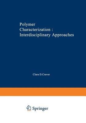 Polymer Characterization Interdisciplinary Approaches: Proceedings of the Symposium on Interdisciplinary Approaches to the Characterization of Polymers at the Meeting of the American Chemical Society in Chicago in September 1970 - cover