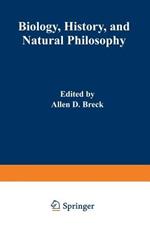 Biology, History, and Natural Philosophy: Based on the Second International Colloquium held at the University of Denver