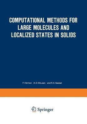 Computational Methods for Large Molecules and Localized States in Solids: Proceedings of a Symposium, Held May 15–17, 1972, at the IBM Research Laboratory, San Jose, California - cover