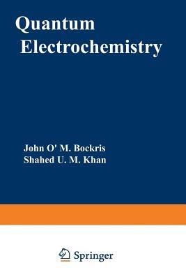 Quantum Electrochemistry - John O'M. Bockris,Shahed U. M. Khan - cover