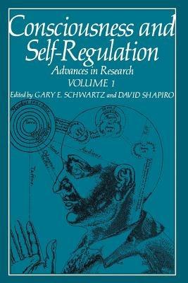 Consciousness and Self-Regulation: Advances in Research Volume 1 - Gary Schwartz - cover