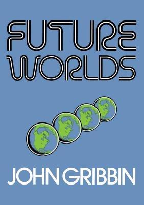 Future Worlds - John Gribbin - cover