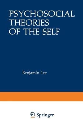 Psychosocial Theories of the Self: Proceedings of a Conference on New Approaches to the Self, held March 29–April 1, 1979, by the Center for Psychosocial Studies, Chicago, Illinois - Benjamin Lee - cover