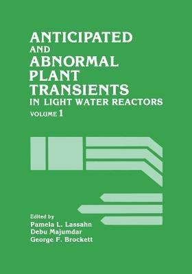 Anticipated and Abnormal Plant Transients in Light Water Reactors: Volume 1 - cover