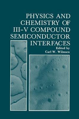 Physics and Chemistry of III-V Compound Semiconductor Interfaces - cover