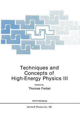 Techniques and Concepts of High-Energy Physics III - Thomas Ferbel - cover
